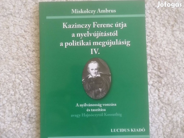 Kazinczy Ferenc útja a nyelvújítástól a politikai megújulásig IV XVI