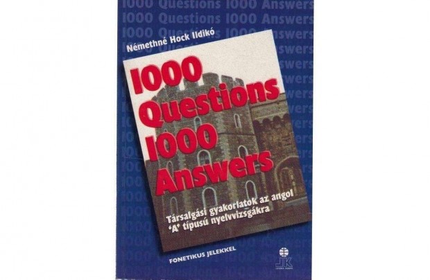 1000 Questions 1000 Answers - Társalgási gyakorlatok "A" nyelvvizsg