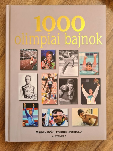 1000 olimpiai bajnok Minden idk legjobb sportoli knyv