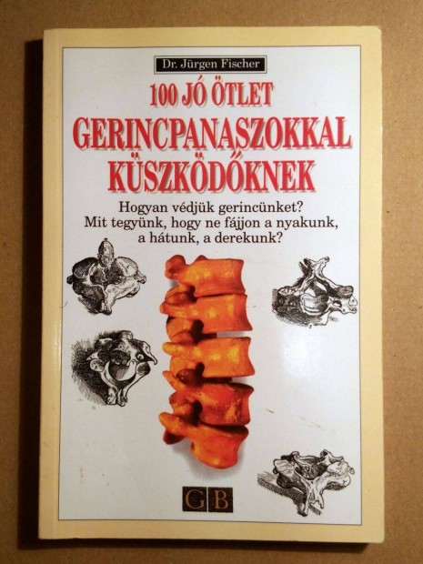 100 J tlet Gerincpanaszokkal Kszkdknek (Jrgen Fischer) 1999