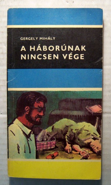 A Hbornak Nincsen Vge (Gergely Mihly) 1969 (5kp+tartalom)