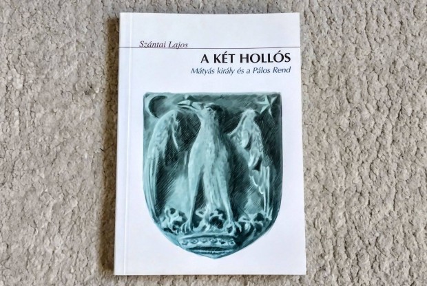 A Kt Holls - Szntai Lajos - Mtys kirly s a Plos Rend