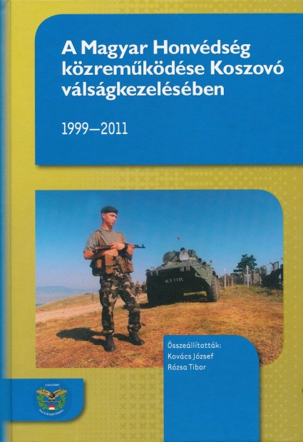 A Magyar Honvdsg kzremkdse Koszov vlsgkezelsben 1999-2011