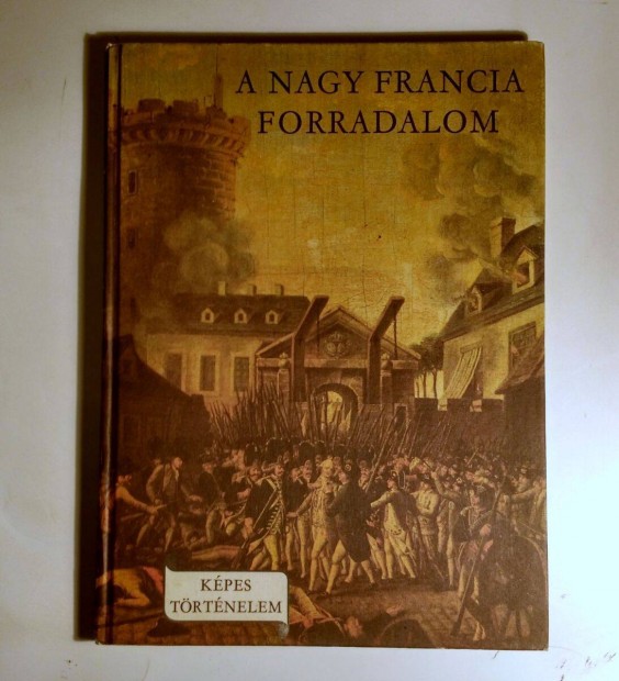 A Nagy Francia Forradalom (mellklettel) sztesik (5kp+tartalom)