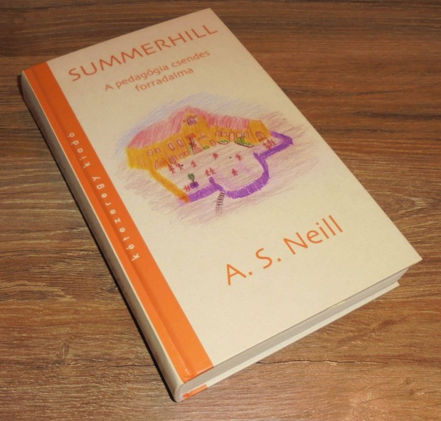 A.S. Neill: Summerhill: a pedaggia csendes forradalma