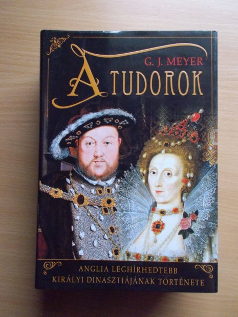 A Tudorok - Anglia leghrhedtebb kirlyi dinasztijnak trtnete G. J