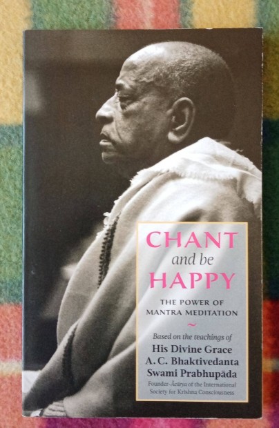 A. C. Bhaktivedanta Swami Prabhupda: Chant and Be Happy