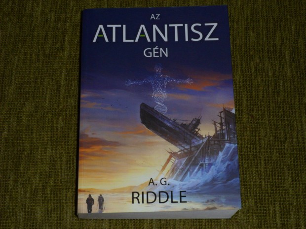 A. G. Riddle: Az Atlantisz-gn (Eredet-misztrium 1.)