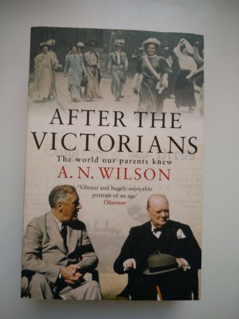 A. N. Wilson - After the Victorians - The world our parents knew