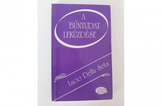 A bűntudat leküzdése (A szorongás, a pszichés szenvedés ellen)