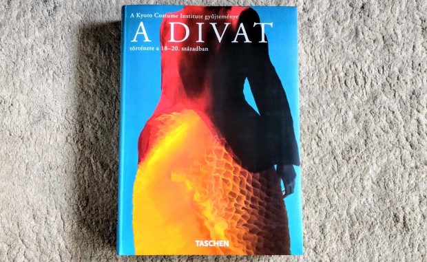 A divat trtnete a 18-20. szzadban - Taschen - 735 oldalas, magyar