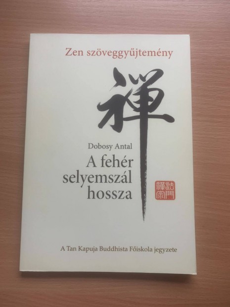 A fehr selyemszl hossza, Dobosy Antal - Zen szveggyjtemny