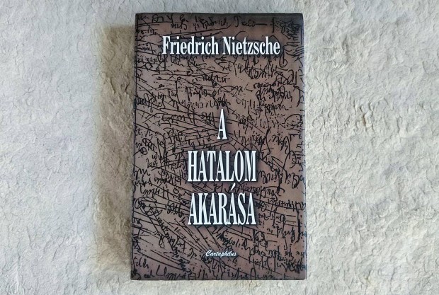 A hatalom akarsa - Friedrich Nietzsche