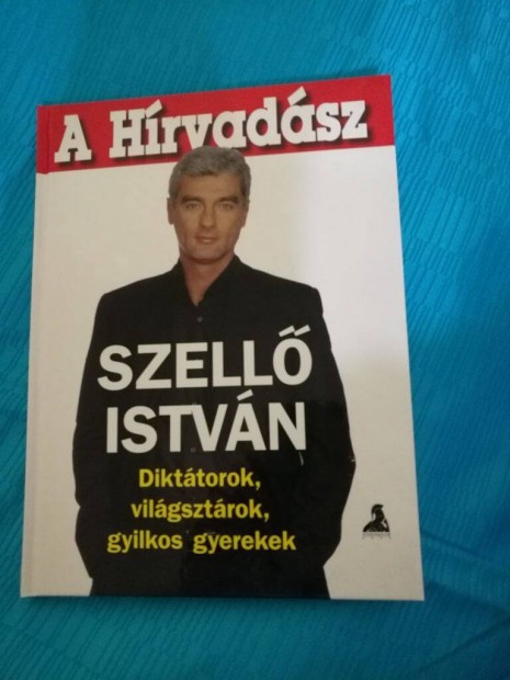 A hrvadsz : Szell Istvn ( dikttorok , vilgsztrok, gyilkos gyer