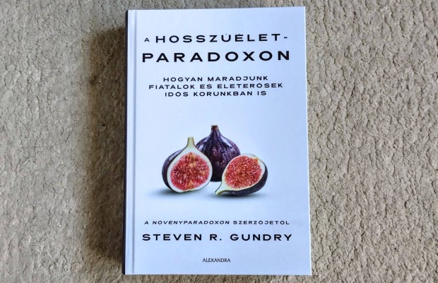 A hosszlet-paradoxon - Steven R. Gundry Hogyan maradjunk fiatalok