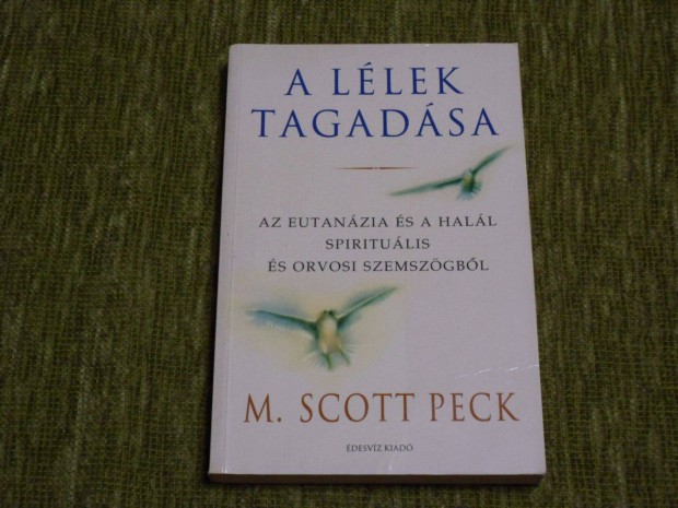 A lélek tagadása - Az eutanázia és a halál spirituális és orvosi szems