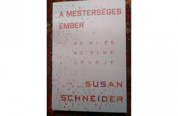 A mesterséges ember Az MI és az elme jövője / Susan Schneider