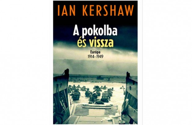 A pokolba s vissza - Eurpa 1914-1949 Ian Kershaw j Olvasatlan