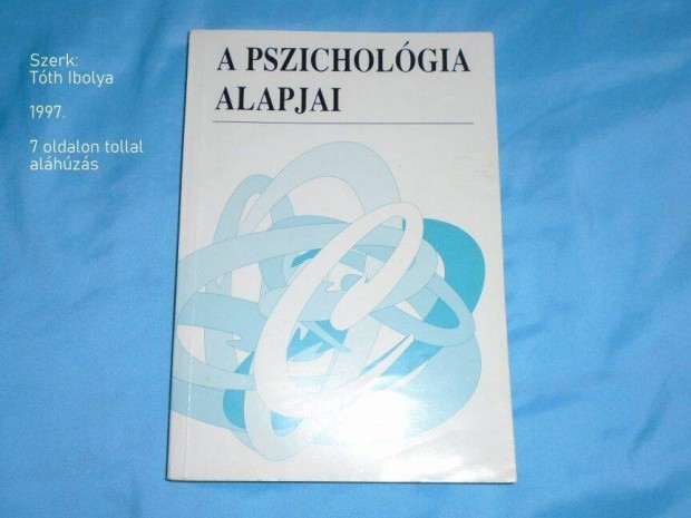 A pszicholgia alapjai Szerk.: Tth Ibolya (nhny olsdalon alhzs)