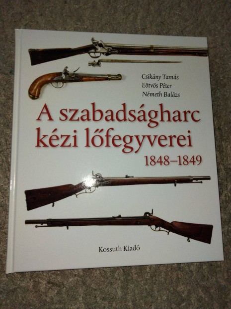 A szabadsgharc kzi lfegyverei 1848-1849 (A gyutacsos tzfegyverek t