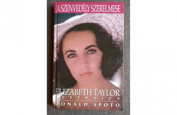 A szenvedly szerelmese (Elizabeth Taylor letrajza) Donald Spoto