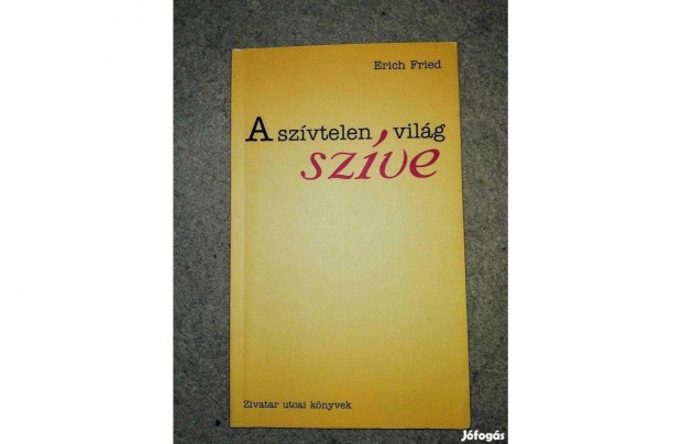 A szvtelen vilg szve Erich Fried Miskolc, 2002