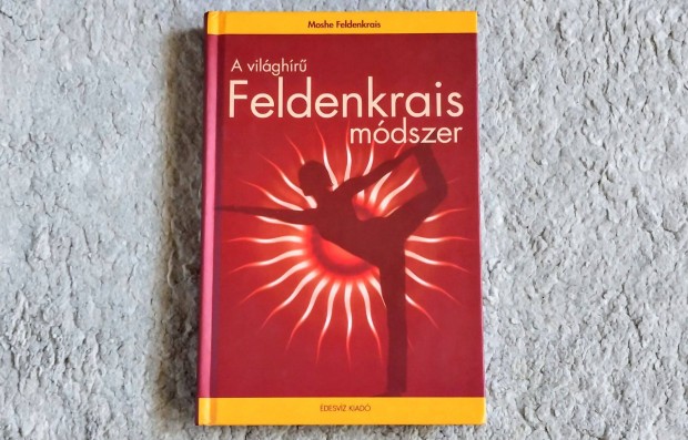 A vilghr Feldenkrais-mdszer - Moshe Feldenkrais