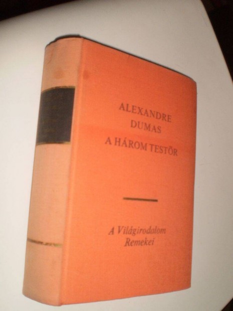 A vilgirodalom remekei : Alexandre Dumas : A hrom testr