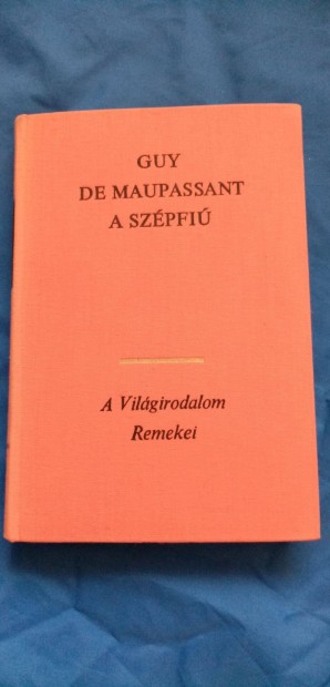 A világirodalom remekei : Guy De Maupassant : A szépfiú
