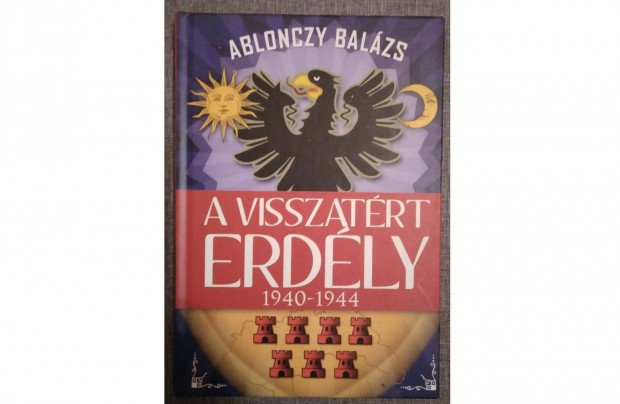 A visszatért Erdély 1940-1944 / Ablonczy Balázs