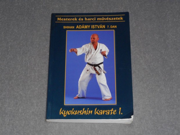 Admy Istvn - Kyokushin karate I. 1. - Mesterek s harci mvszetek