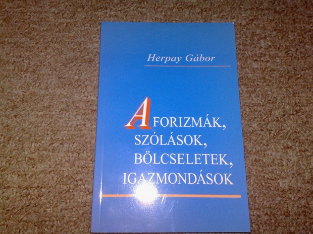 Aforizmk, szlsok, blcseletek, igazmondsok (Herpay Gbor)