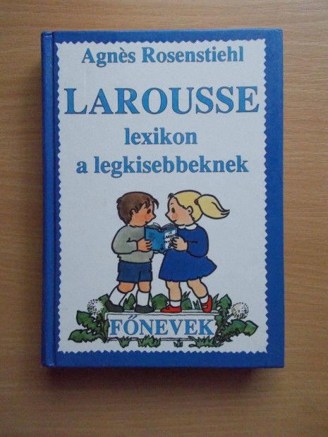 Agnes Rosenstiehl: Larousse lexikon a legkisebbeknek - Fnevek