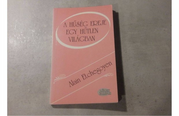 Alain Etchegoyen: A hsg ereje egy htlen vilgban * Httr 2008