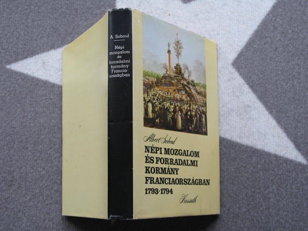 Albert Soboul: Npi mozgalmak s forradalmi kormnyzs Franciao. 1793-