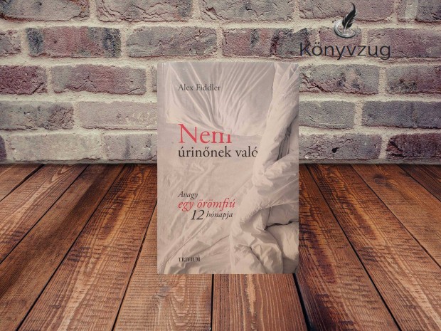 Alex Fiddler - Nem úrinőnek való - Avagy egy örömfiú 12 hónapja