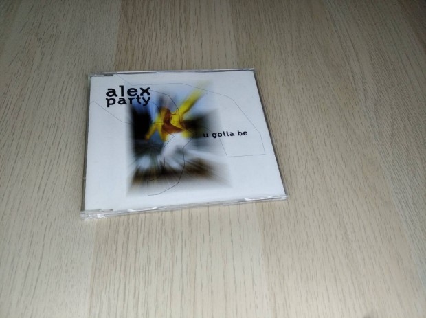 Alex Party - U Gotta Be / Maxi CD