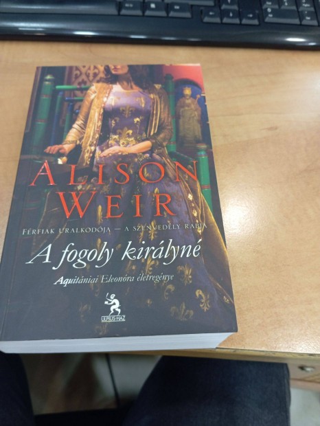 Alison Weir: A fogoly kirlyn