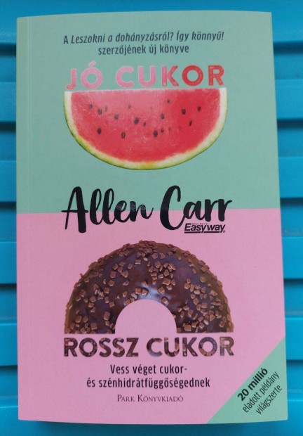 Allen Carr: Jó cukor, rossz cukor (Park Kiadó, 2024)