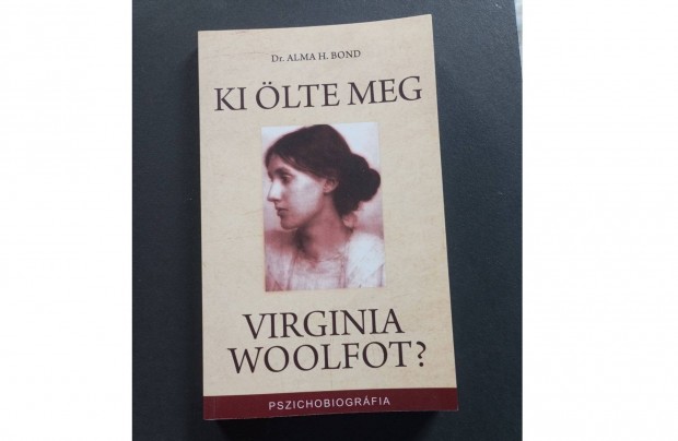 Alma H. Bond Ki lte meg Virginia Woolfot letrajz ismeretterjeszt m