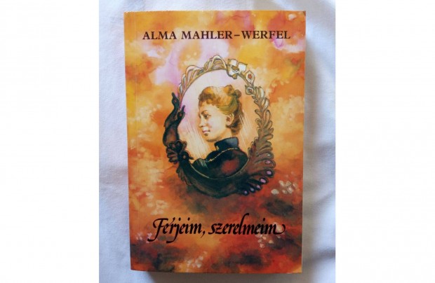 Alma Mahler-Werfel Frjeim, szerelmeim