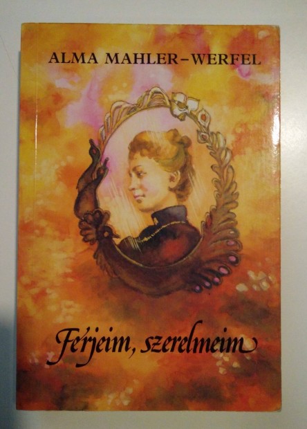 Alma Mahler-Werfel - Frjeim, szerelmeim