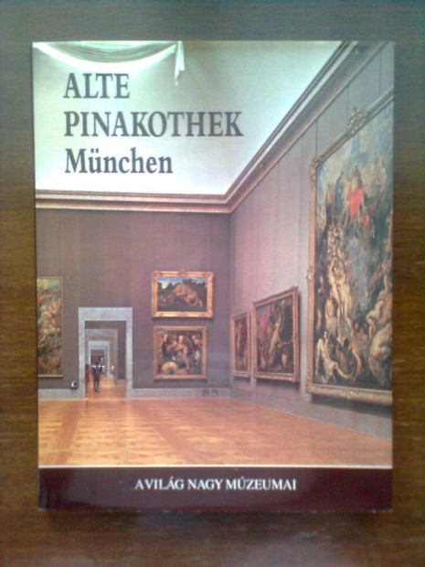 Alte Pinakothek Mnchen (A Vilg nagy mzeumai)