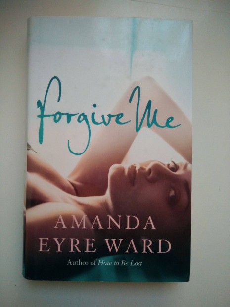 Amanda Eyre Ward - Forgive Me