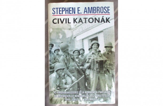 Ambrose: Civil katonk - Az amerikai hadsereg tja Normandia partjait