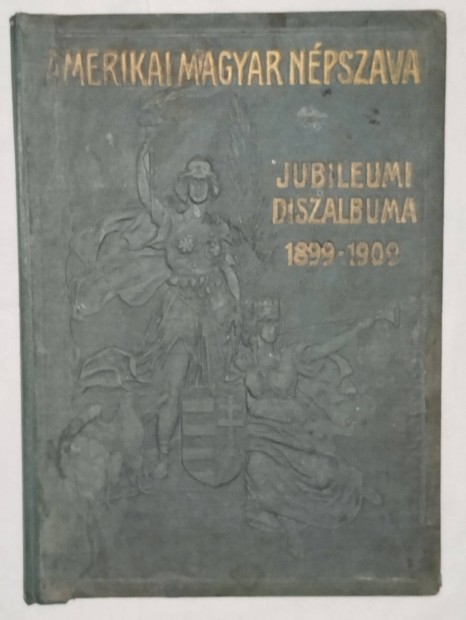 Amerikai Magyar Npszava Jubileumi Dszalbuma 1899-1909