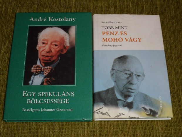 Andr Kostolany: Egy spekulns blcsessge + Tbb mint pnz s moh v