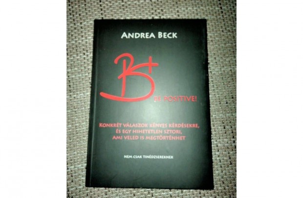 Andrea Beck B+ Be positive. A felvilgost knyv. Konkrt vlaszok k