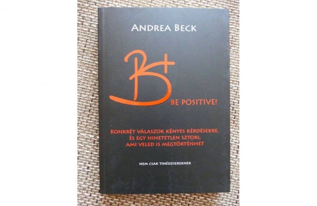 Andrea Beck B+ Be positive. A felvilgost knyv. (dediklt)