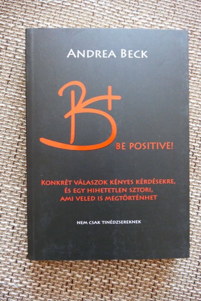 Andrea Beck B+ Be positive. A felvilgost knyv. (dediklt)